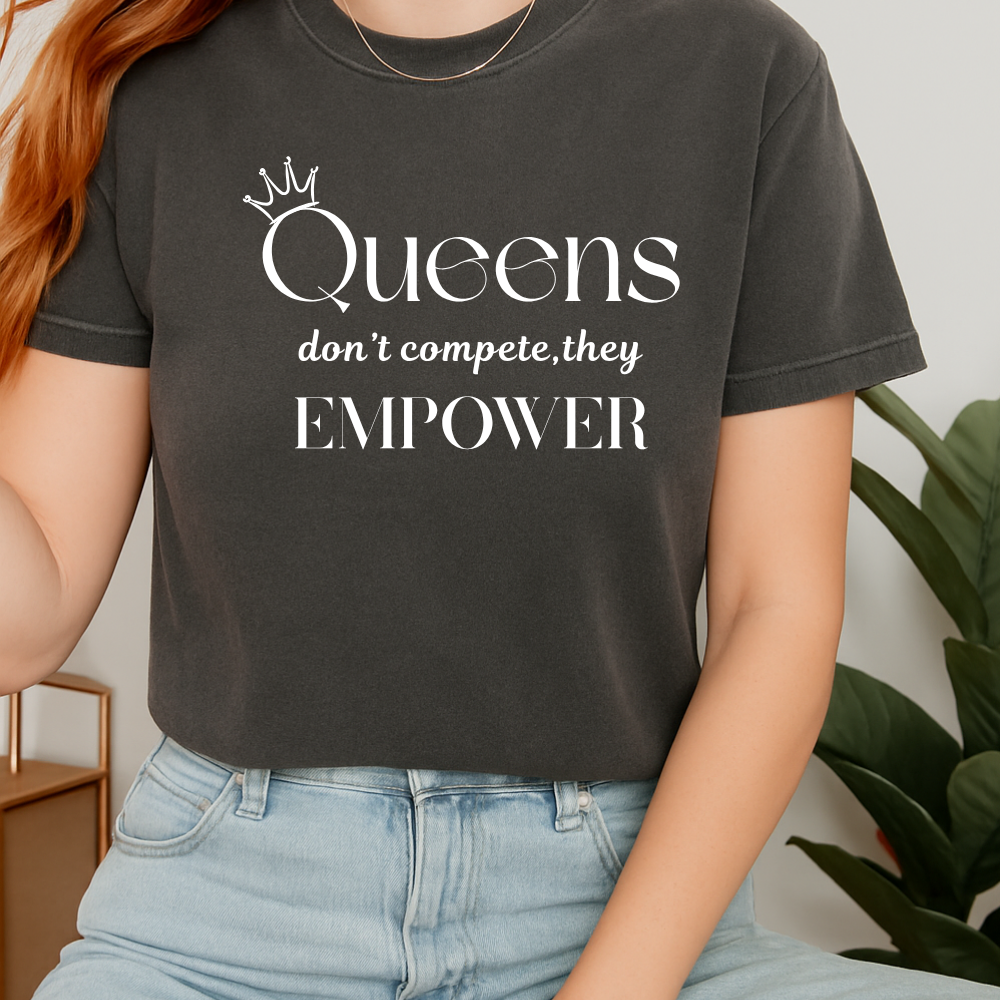 Queens don’t compete—they empower T-Shirt