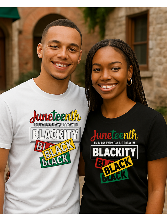Blackity Black Juneteenth Shirt – Loud, Proud, Unapologetic
