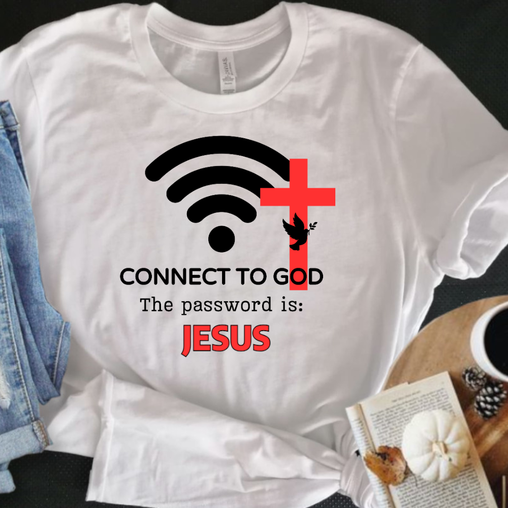 Connect To God The password Is: | T-shirt | Sweatshirt | Hoodie