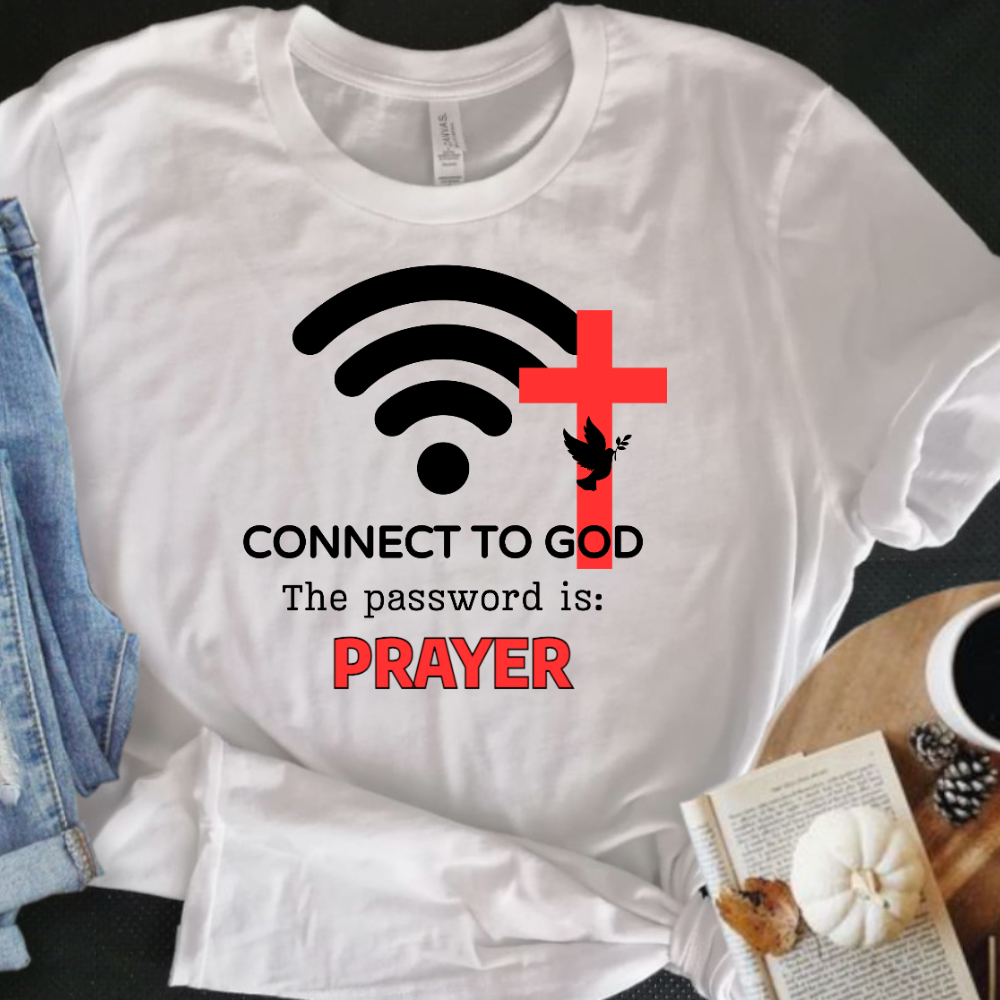 Connect To God The password Is: | T-shirt | Sweatshirt | Hoodie